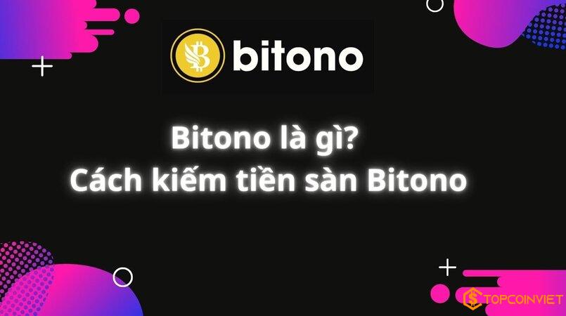 Bitono là gì? Cách kiếm tiền từ sàn Bitono như thế nào?